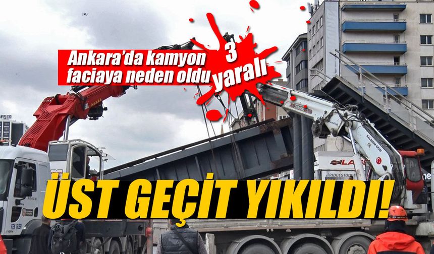 Ankara’da faciadan dönüldü: Kamyon üst geçidi yıktı