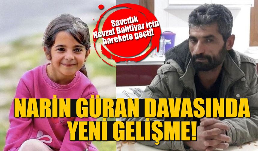 Narin Güran davasında yeni gelişme: Savcılık Nevzat Bahtiyar için harekete geçti!