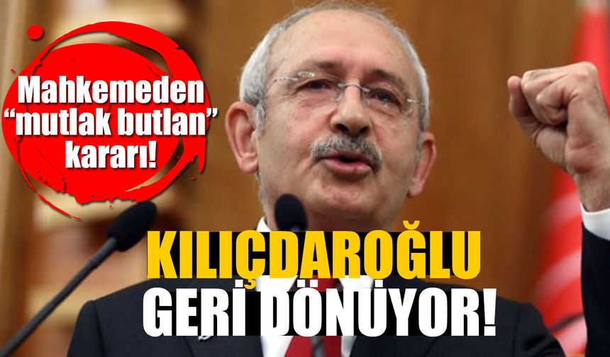 Son dakika: Mahkemeden “mutlak butlan” kararı çıktı Kemal Kılıçdaroğlu geri dönüyor!