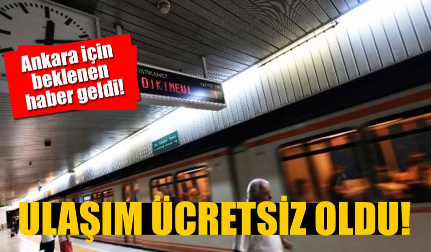 Ankara’da toplu ulaşım ücretsiz oldu!