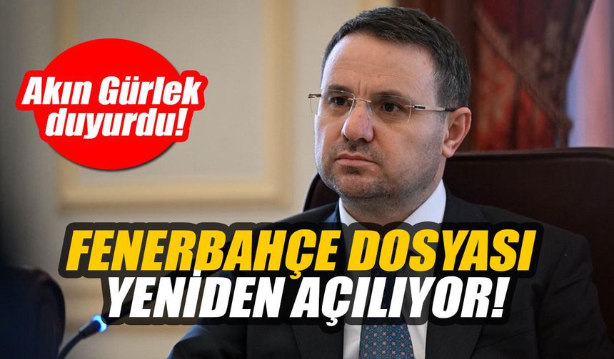 Akın Gürlek duyurdu: Fenerbahçe dosyası yeniden açılıyor!