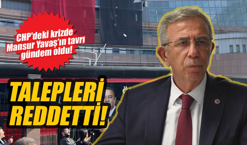 CHP'deki krizde Mansur Yavaş’ın tavrı gündem oldu! O talepleri reddetti!