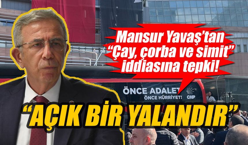 Mansur Yavaş’tan “Çay, çorba ve simit vermedi" iddialarına tepki!