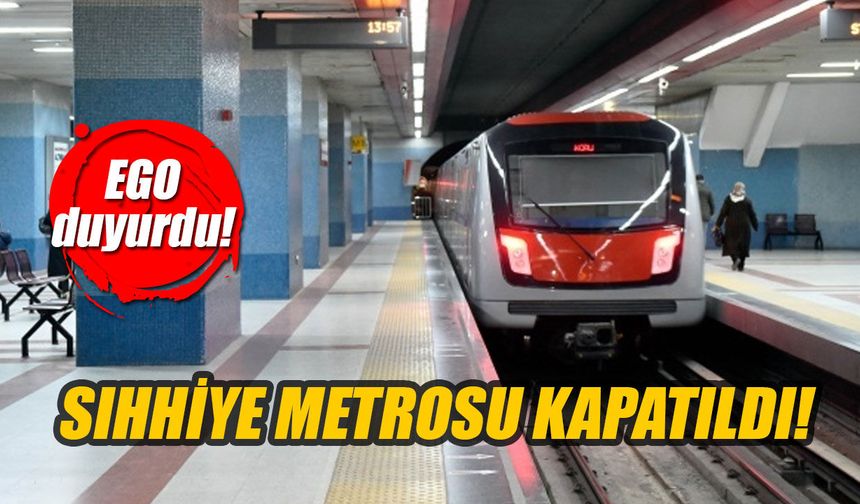 EGO duyurdu! Sıhhiye metrosu kapatıldı