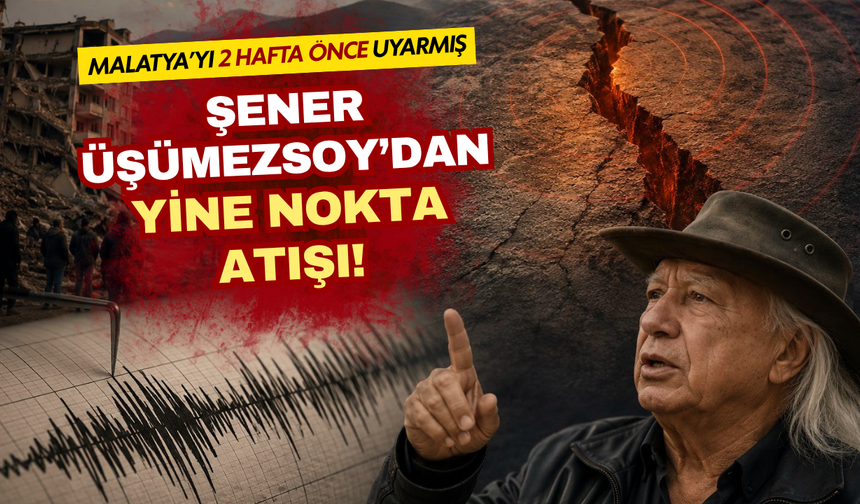 Şener Üşümezsoy’dan yine nokta atışı tahmin! Malatya’yı 2 hafta önce uyarmış