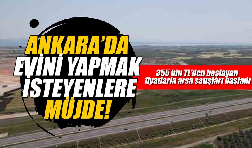 Ankara’da kendi evini yapmak isteyenlere müjde!