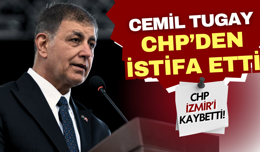 CHP'de bomba istifa! İzmir Büyükşehir Belediye Başkanı Cemil Tugay partisinden ayrıldı