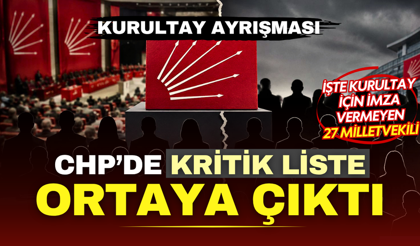 CHP’de kurultay ayrışması! İşte kurultay için imza vermeyen 27 milletvekili
