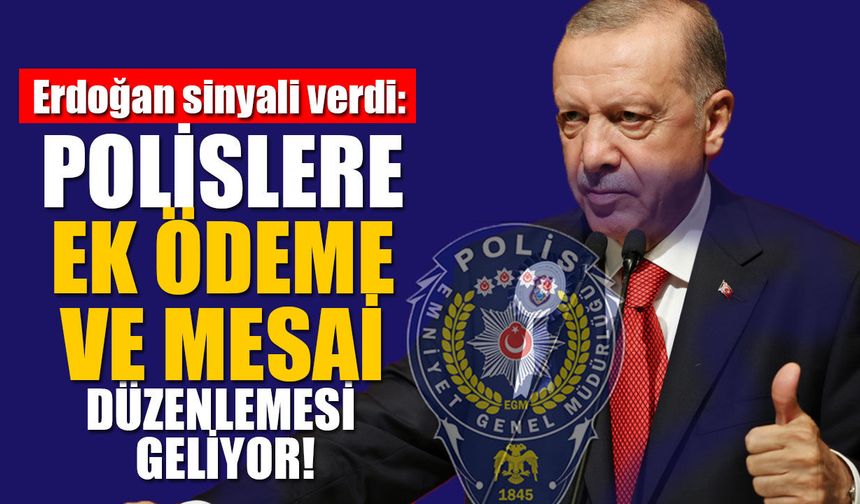 Cumhurbaşkanı Erdoğan sinyali verdi: Polislere ek ödeme ve mesai düzenlemesi geliyor!