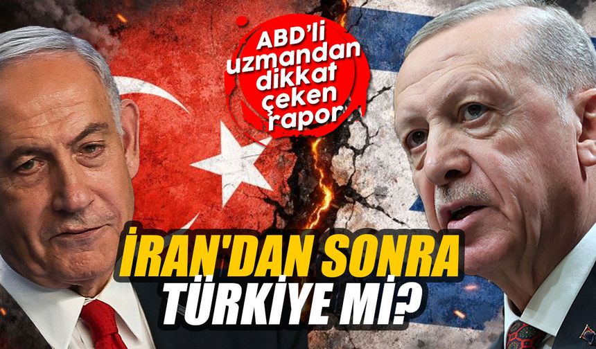 İran'dan sonra Türkiye mi? ABD’li uzmandan dikkat çeken rapor
