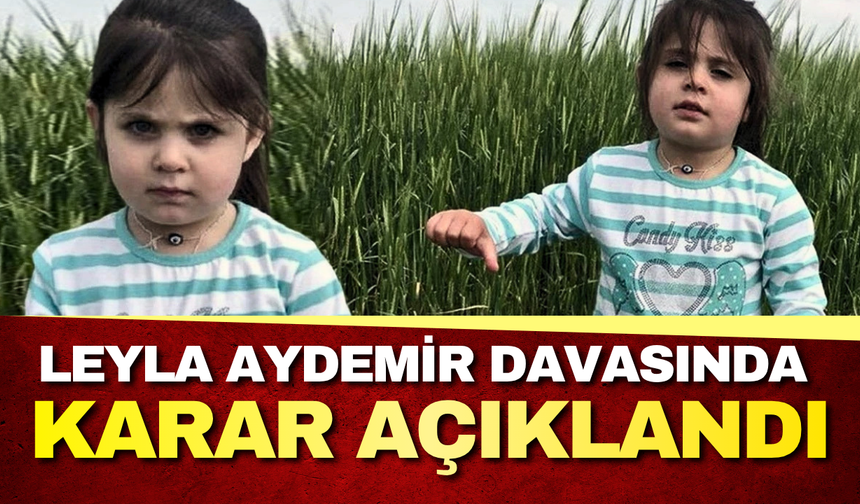 Leyla Aydemir davasında karar: Amcaya ağırlaştırılmış müebbet hapis cezası