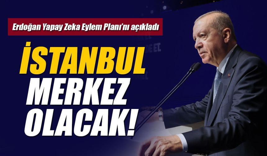Cumhurbaşkanı Erdoğan Yapay Zeka Eylem Planı’nı açıkladı!