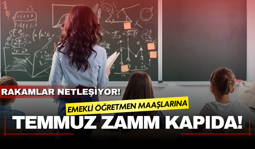 Emekli öğretmen maaşlarına Temmuz zammı kapıda: Yeni hesaplama rakamları netleşiyor