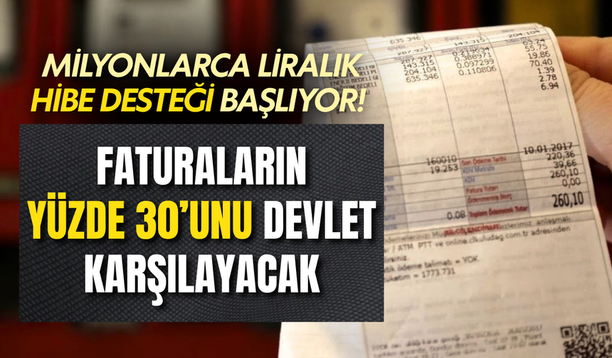 Faturaların yüzde 30’unu devlet karşılayacak! Milyonlarca liralık hibe desteği başlıyor