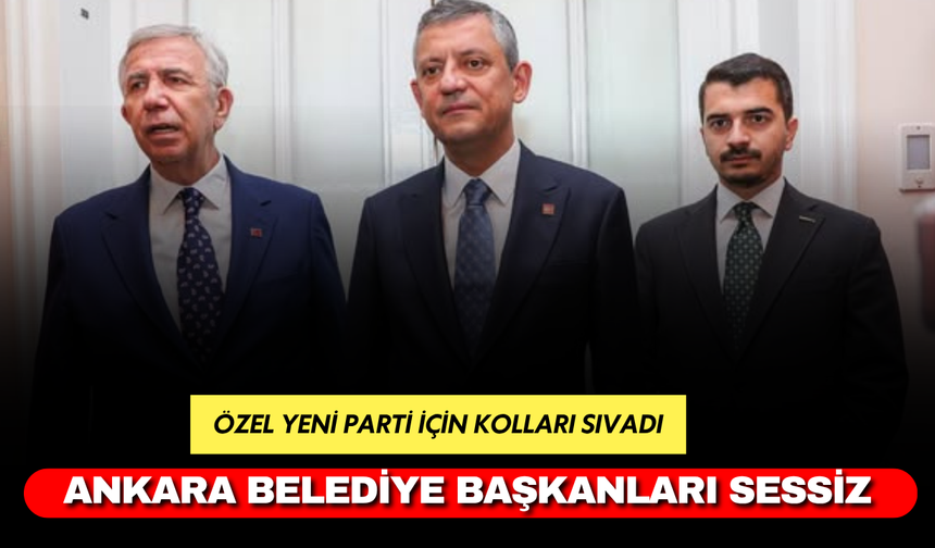 Özel Yeni Parti İçin Kolları Sıvadı: Ankara Belediye Başkanları Sessiz