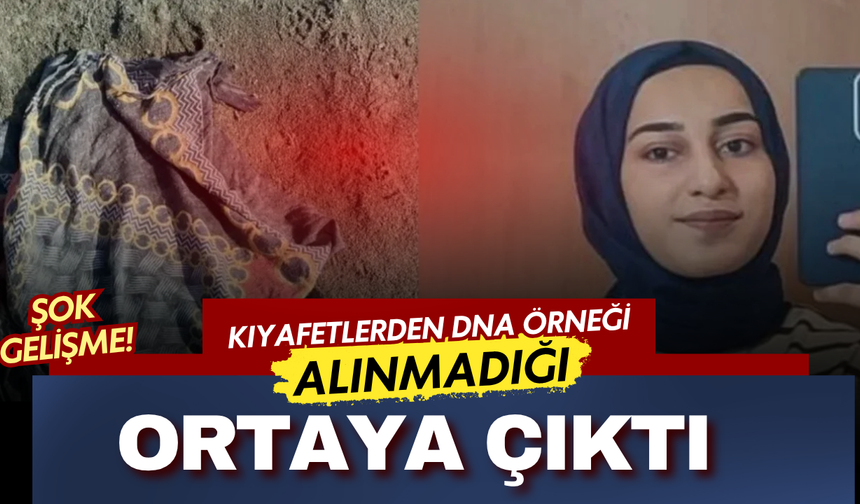 Rojin Kabaiş soruşturmasında flaş gelişme: Kıyafetlerden DNA örneği alınmamış!