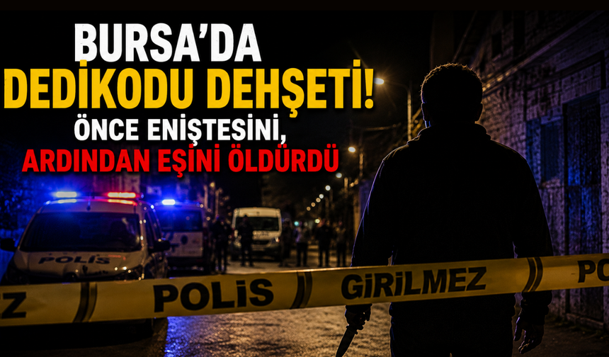 Bursa’da dedikodu dehşeti! Önce eniştesini, ardından eşini öldürdü