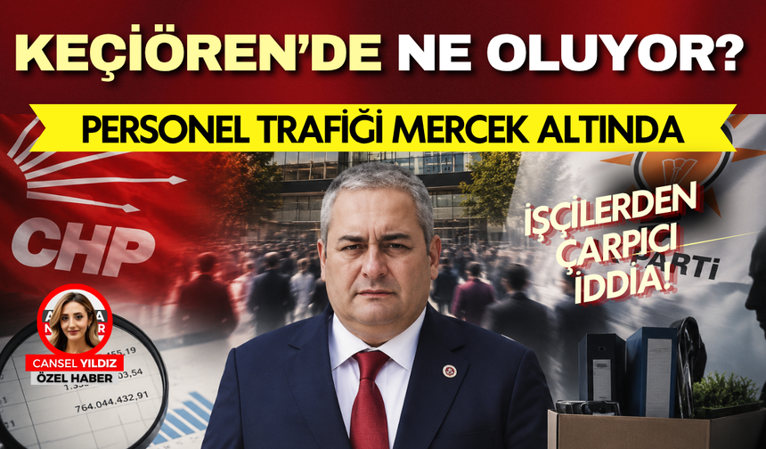 Keçiören Belediyesi’nde personel trafiği: CHP dönemindeki şirket alımları, Sayıştay’ın milyarlık tespiti ve dahası