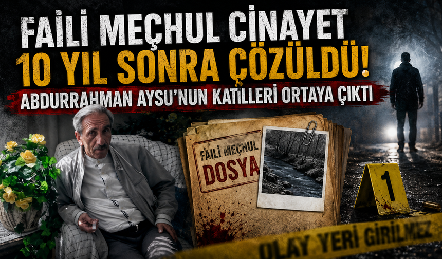 Faili meçhul cinayet 10 yıl sonra çözüldü! Abdurrahman Aysu'nun katilleri ortaya çıktı