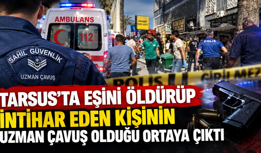 Tarsus'ta eşini öldürüp intihar etmişti... Şahsın uzman çavuş olduğu ortaya çıktı!