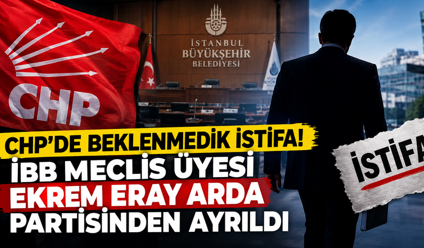 CHP'de beklenmedik istifa! İBB Meclis Üyesi Ekrem Eray Arda partisinden ayrıldı