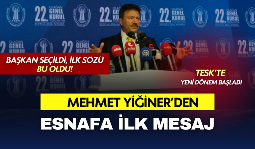 TESK’in yeni Başkanı Mehmet Yiğiner’den esnafa ilk mesaj