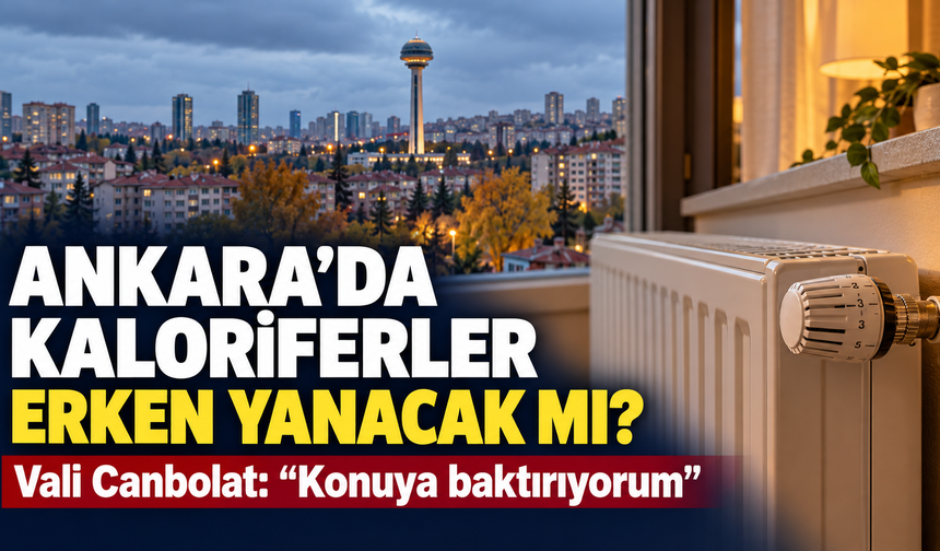 Ankara’da kaloriferler erken yanacak mı? Vali Canbolat’tan vatandaşın talebine yanıt