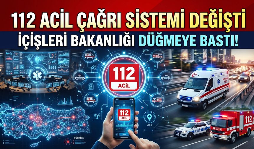 İçişleri Bakanlığı düğmeye bastı! 112 Acil Çağrı Sistemi değişti
