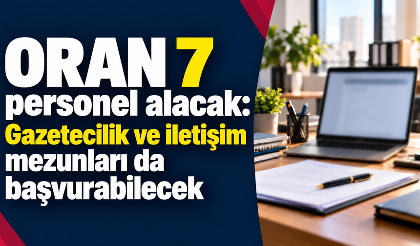 ORAN 7 personel alacak: Gazetecilik ve iletişim mezunları da başvurabilecek