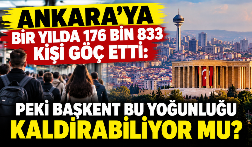 Ankara'ya bir yılda 176 bin 833 kişi göç etti: Peki başkent bu yoğunluğu kaldırabiliyor mu?