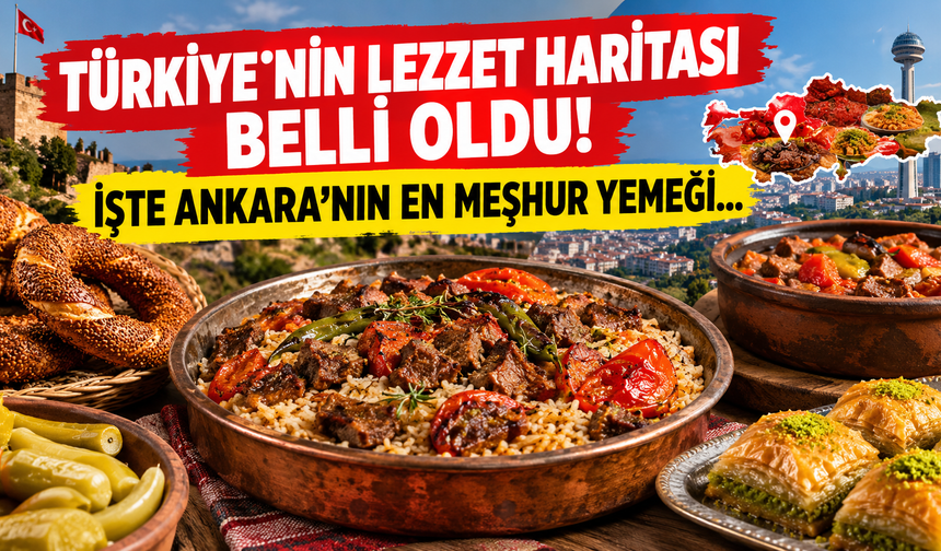 Türkiye'nin lezzet haritası belli oldu! İşte Ankara'nın en meşhur yemeği...