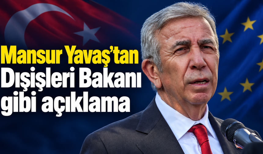 Mansur Yavaş’tan Dışişleri Bakanı gibi açıklama!