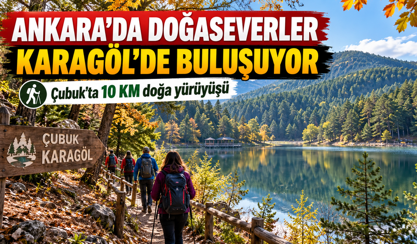 Ankara’da doğaseverler Karagöl’de buluşuyor: 10 kilometrelik yürüyüş düzenlenecek!