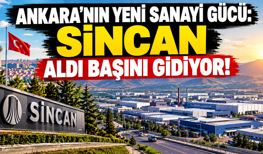 Ankara'nın parlayan yıldızı Sincan: 1.500'e yakın fabrika, 5 organize sanayi bölgesi!