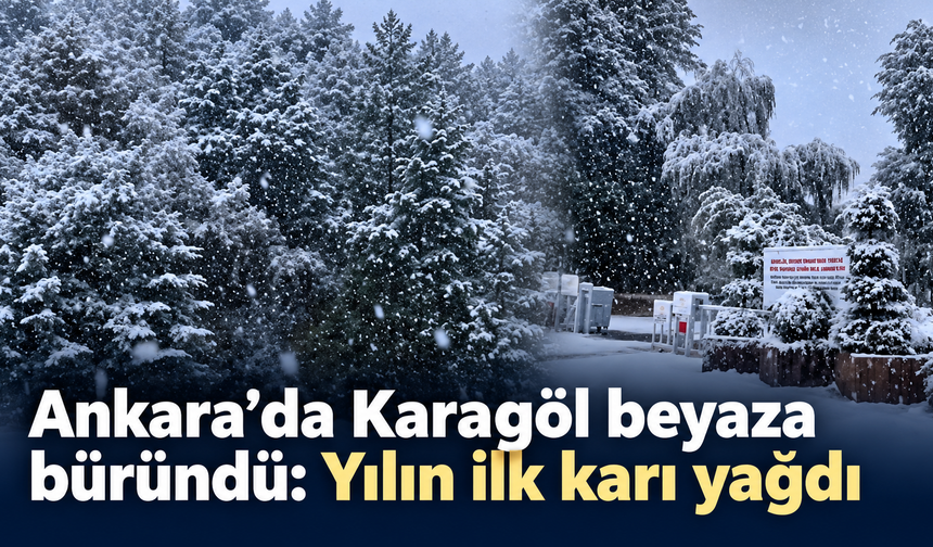 Ankara’da Karagöl beyaza büründü: Yılın ilk karı yağdı