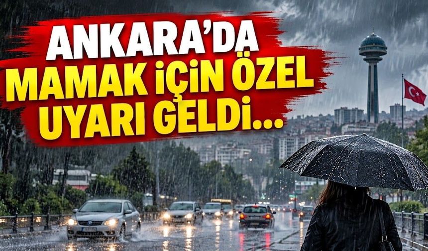Ankara'da kuvvetli sağanak bekleniyor! Mamak'ta sıcaklık kaç derece olacak?