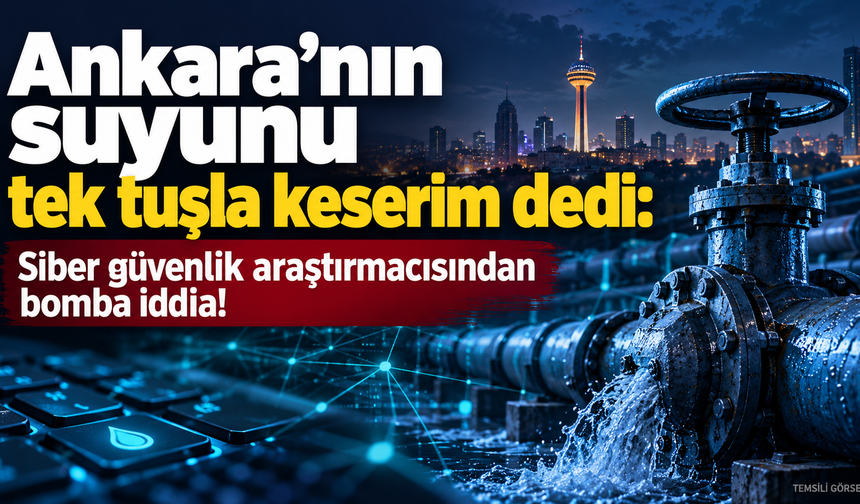 Ankara’nın suyunu tek tuşla keserim dedi: Siber güvenlik araştırmacısından bomba iddia!