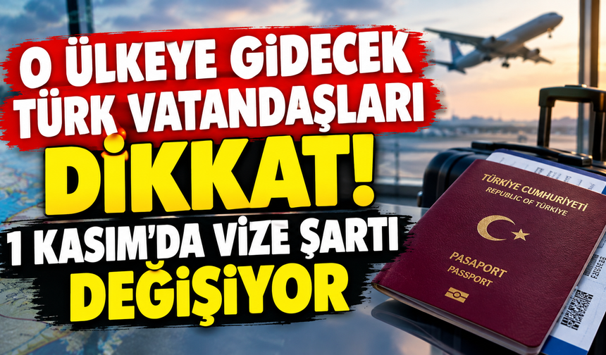 O ülkeye gidecek Türk vatandaşları dikkat! 1 Kasım'da vize şartı değişiyor