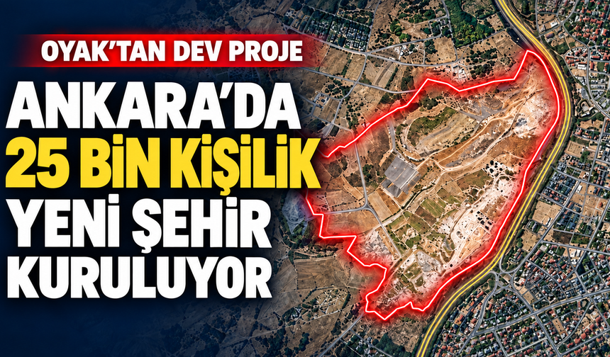 Ankara’da 25 bin kişilik yeni şehir oluşturuluyor: 118 blokta 6 bin 214 konut yapılacak