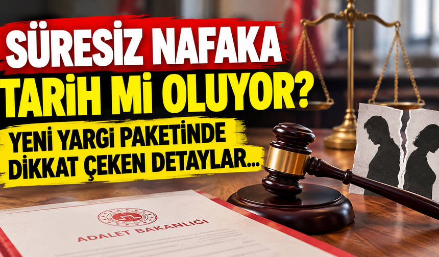 Süresiz nafaka tarih mi oluyor? Yeni yargı paketinde dikkat çeken detaylar...