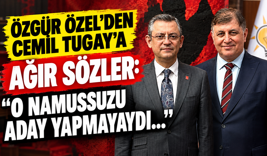 Özgür Özel'den Cemil Tugay'a ağır sözler: "O namussuzu aday yapmayaydı..."
