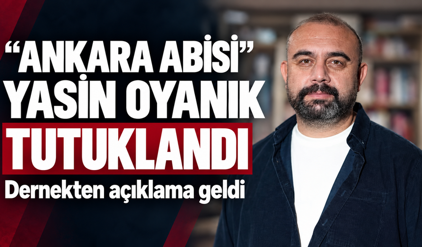 “Ankara Abisi” olarak bilinen Yasin Oyanık tutuklandı