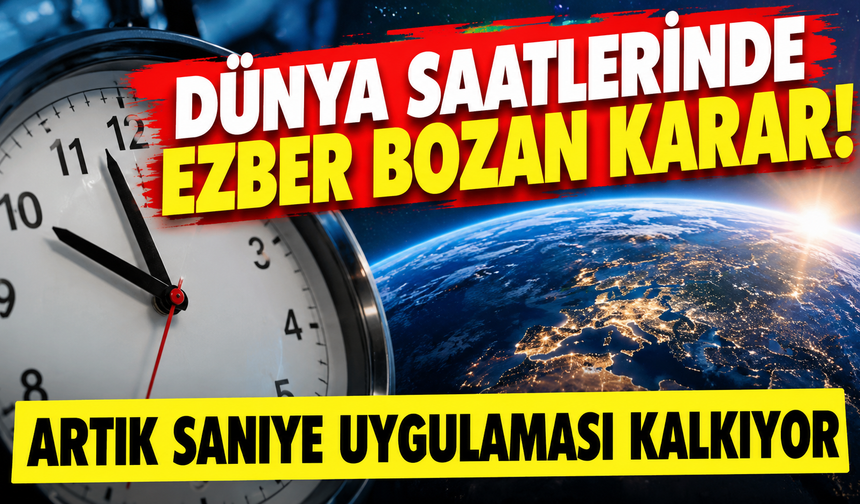 Dünya saatlerinde ezber bozan karar! Artık saniye uygulaması kalkıyor