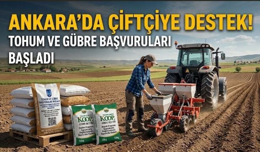 Ankara'da çiftçilere müjde! Tohum ve gübre desteği başladı