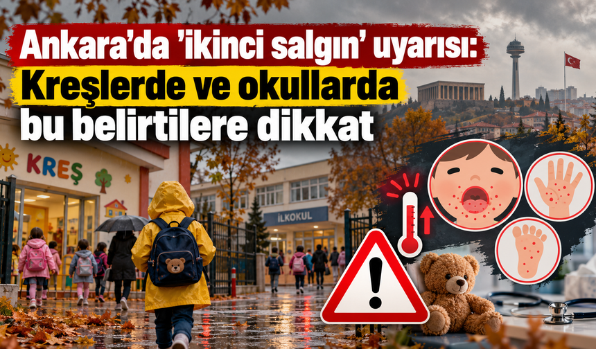 Ankara'da 'ikinci salgın' uyarısı: Kreşlerde ve okullarda bu belirtilere dikkat