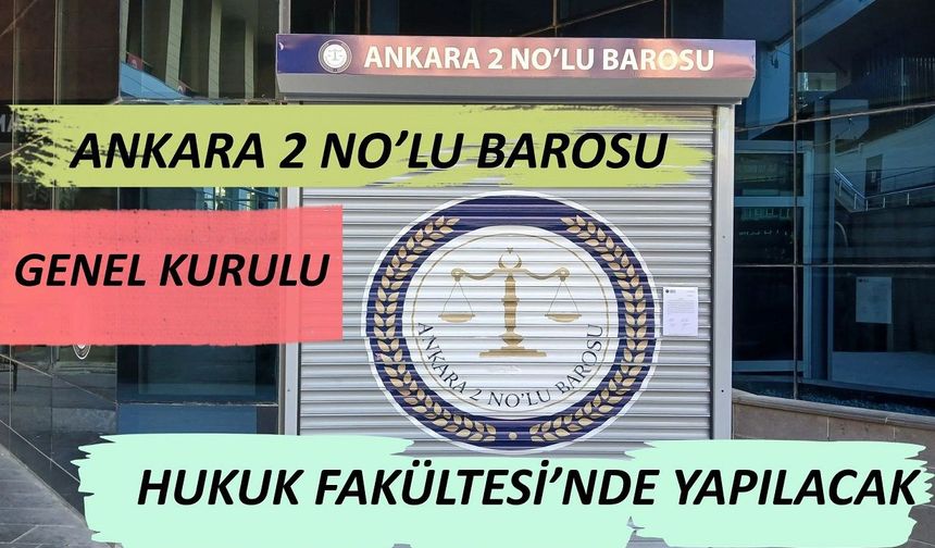 Ankara 2 No’lu Barosu’nda genel kurul ve seçim heyecanı