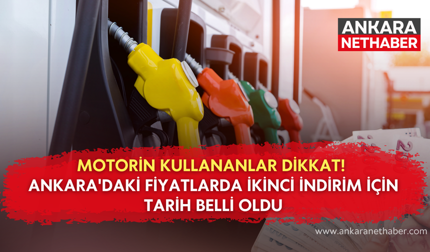 Motorin kullananlar dikkat! Ankara'daki fiyatlarda ikinci indirim için tarih belli oldu