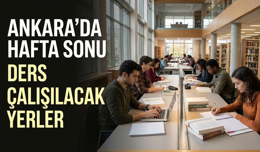 Ankara'da hafta sonu ders çalışacaklar dikkat! Cumartesi açık kütüphaneler ve giriş şartları