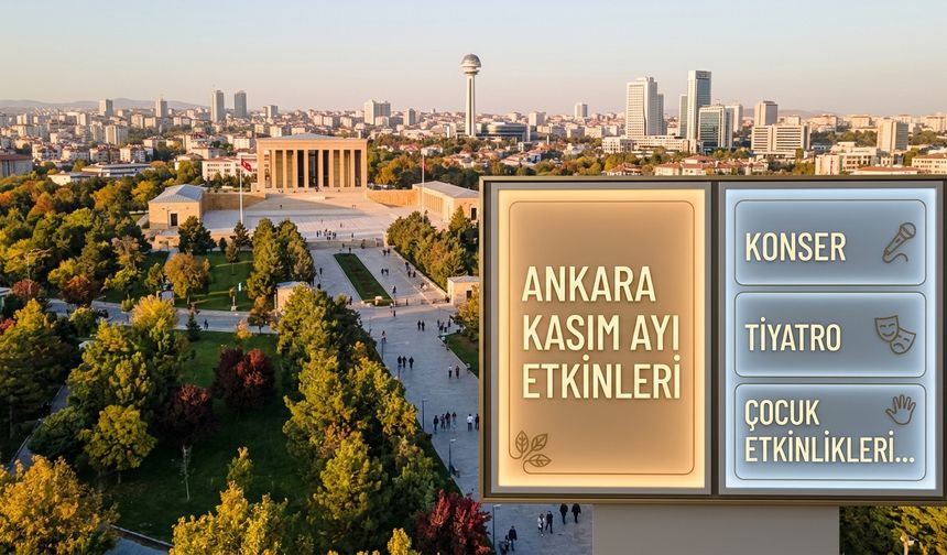 Ankara’da kasım ayı etkinlik takvimi açıklandı! Konserden tiyatroya dopdolu program