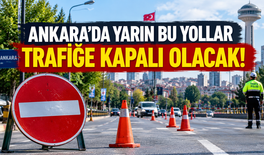 Ankara'da yarın bu yollar trafiğe kapalı olacak! Filistin yürüyüşü öncesi uyarı